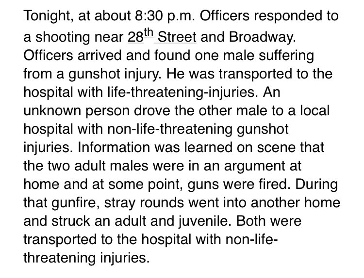 Argument between two men near 28th St & Broadway leads to a shooting where bullets went into another room hitting an adult and juvenile. Both hospitalized with non life-threatening injuries